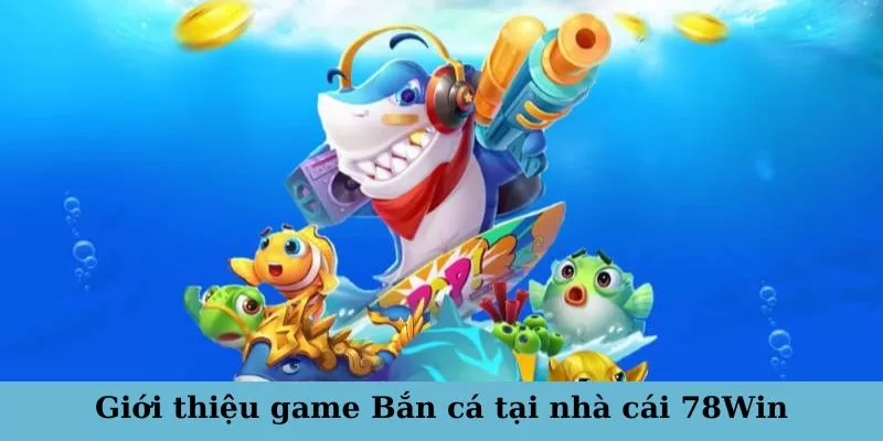 Các loại vũ khí và trang bị hỗ trợ trong game bắn cá 1 Giới thiệu game Bắn cá